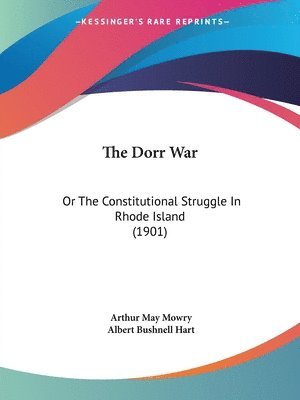 bokomslag The Dorr War: Or the Constitutional Struggle in Rhode Island (1901)