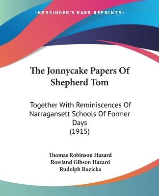 The Jonnycake Papers of Shepherd Tom: Together with Reminiscences of Narragansett Schools of Former Days (1915) 1