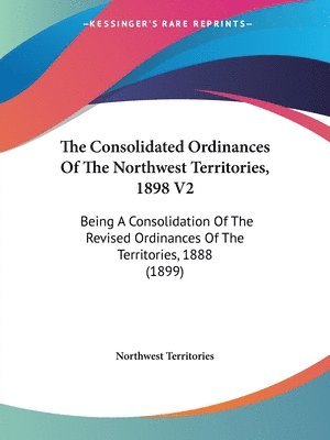 Consolidated Ordinances Of The Northwest Territories, 1898 V2