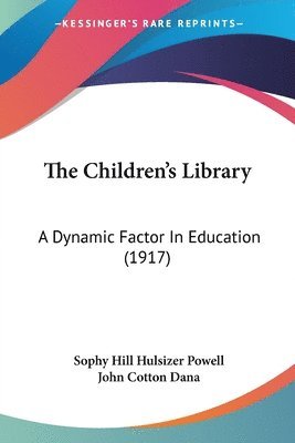 bokomslag The Children's Library: A Dynamic Factor in Education (1917)