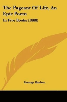George Barlow - Pageant Of Life, An Epic Poem, Häftad