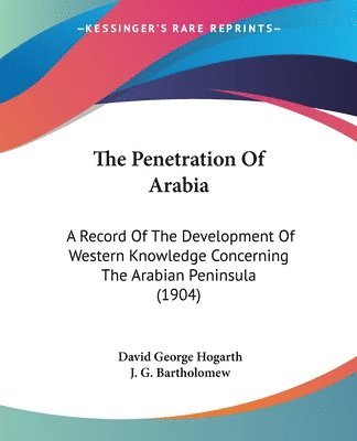 bokomslag The Penetration of Arabia: A Record of the Development of Western Knowledge Concerning the Arabian Peninsula (1904)