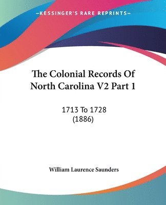 bokomslag The Colonial Records of North Carolina V2 Part 1: 1713 to 1728 (1886)