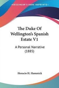 bokomslag The Duke of Wellington's Spanish Estate V1: A Personal Narrative (1885)