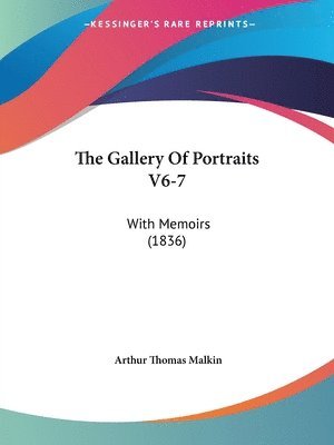 The Gallery Of Portraits V6-7: With Memoirs (1836) 1