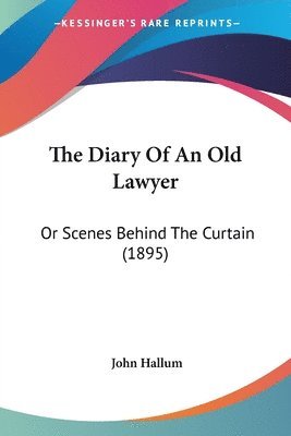 bokomslag The Diary of an Old Lawyer: Or Scenes Behind the Curtain (1895)