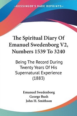 bokomslag The Spiritual Diary of Emanuel Swedenborg V2, Numbers 1539 to 3240: Being the Record During Twenty Years of His Supernatural Experience (1883)