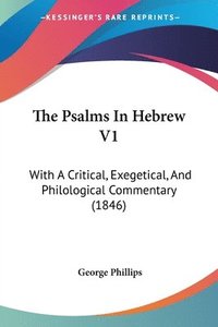 bokomslag The Psalms In Hebrew V1: With A Critical, Exegetical, And Philological Commentary (1846)