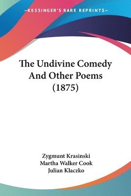Zygmunt Krasinski - Undivine Comedy And Other Poems (1875), Häftad