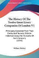 bokomslag The History Of The Twelve Great Livery Companies Of London V1: Principally Collected From Their Grants And Records, With An Historical Essay, And Acco