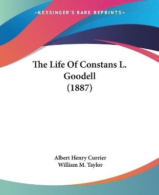 bokomslag The Life of Constans L. Goodell (1887)