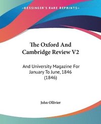 bokomslag The Oxford And Cambridge Review V2: And University Magazine For January To June, 1846 (1846)