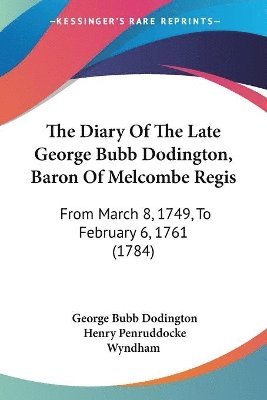 bokomslag The Diary Of The Late George Bubb Dodington, Baron Of Melcombe Regis: From March 8, 1749, To February 6, 1761 (1784)