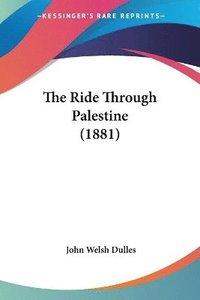 bokomslag The Ride Through Palestine (1881)