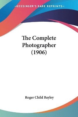 bokomslag The Complete Photographer (1906)