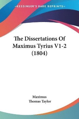 The Dissertations Of Maximus Tyrius V1-2 (1804) 1