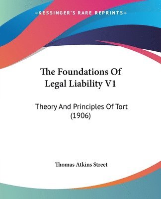 bokomslag The Foundations of Legal Liability V1: Theory and Principles of Tort (1906)