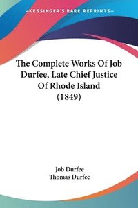 bokomslag The Complete Works Of Job Durfee, Late Chief Justice Of Rhode Island (1849)