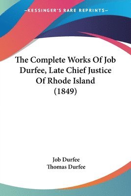 Complete Works Of Job Durfee, Late Chief Justice Of Rhode Island (1849)