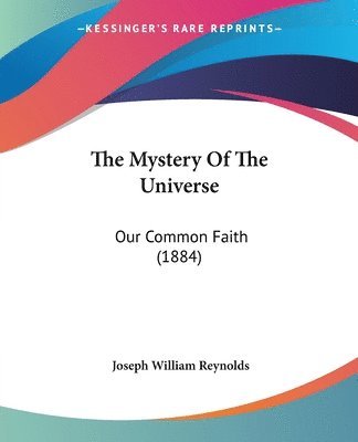 bokomslag The Mystery of the Universe: Our Common Faith (1884)