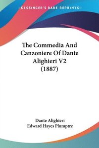 bokomslag The Commedia and Canzoniere of Dante Alighieri V2 (1887)