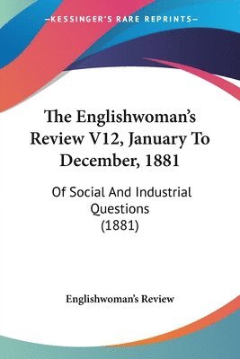 bokomslag The Englishwoman's Review V12, January to December, 1881: Of Social and Industrial Questions (1881)