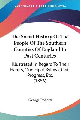 Social History Of The People Of The Southern Counties Of England In Past Centuries