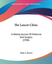 bokomslag The Lancet-Clinic: A Weekly Journal of Medicine and Surgery (1906)