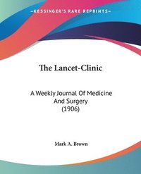 bokomslag The Lancet-Clinic: A Weekly Journal of Medicine and Surgery (1906)