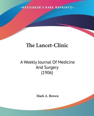 The Lancet-Clinic: A Weekly Journal of Medicine and Surgery (1906) 1