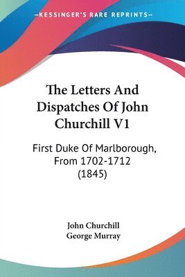 bokomslag The Letters And Dispatches Of John Churchill V1: First Duke Of Marlborough, From 1702-1712 (1845)