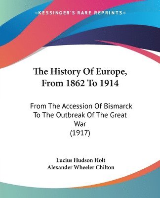 Lucius Hudson Holt, Alexander Wheeler Chilton - History Of Europe, From 1862 To 1914, Häftad
