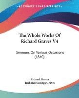 Richard Graves - The Whole Works Of Richard Graves V4, Häftad