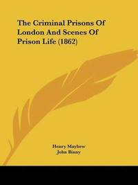 bokomslag Criminal Prisons Of London And Scenes Of Prison Life (1862)