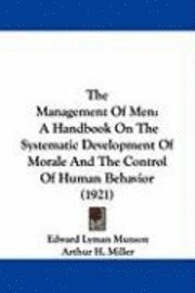 bokomslag The Management of Men: A Handbook on the Systematic Development of Morale and the Control of Human Behavior (1921)