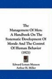 The Management of Men: A Handbook on the Systematic Development of Morale and the Control of Human Behavior (1921) 1