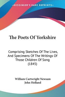William Cartwright Newsam, John Holland - The Poets Of Yorkshire, Häftad