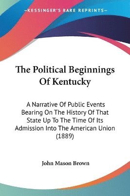 John Mason Brown - Political Beginnings Of Kentucky, Häftad