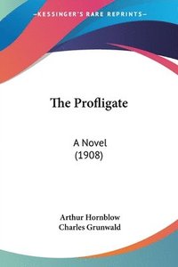 bokomslag The Profligate: A Novel (1908)