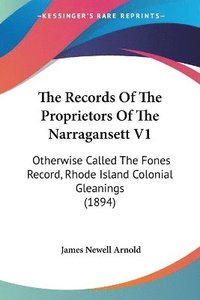 bokomslag The Records of the Proprietors of the Narragansett V1: Otherwise Called the Fones Record, Rhode Island Colonial Gleanings (1894)