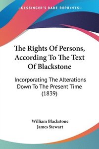 bokomslag The Rights Of Persons, According To The Text Of Blackstone: Incorporating The Alterations Down To The Present Time (1839)