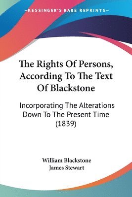 The Rights Of Persons, According To The Text Of Blackstone: Incorporating The Alterations Down To The Present Time (1839) 1