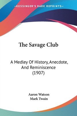 The Savage Club: A Medley of History, Anecdote, and Reminiscence (1907) 1