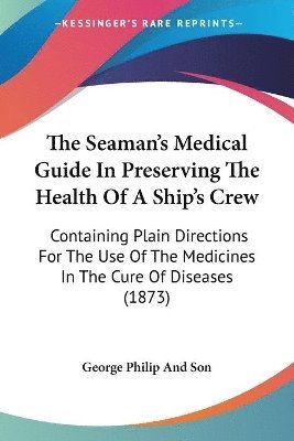 Seaman's Medical Guide In Preserving The Health Of A Ship's Crew