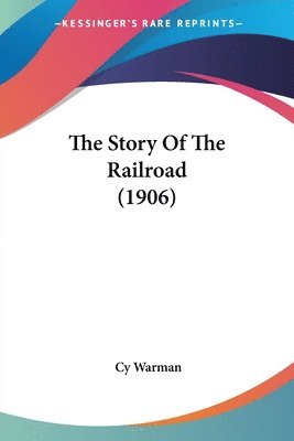 bokomslag The Story of the Railroad (1906)