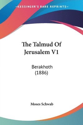 bokomslag The Talmud of Jerusalem V1: Berakhoth (1886)