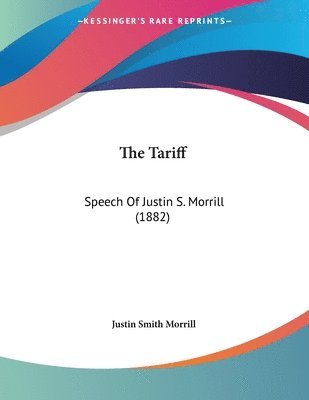 The Tariff: Speech of Justin S. Morrill (1882) 1