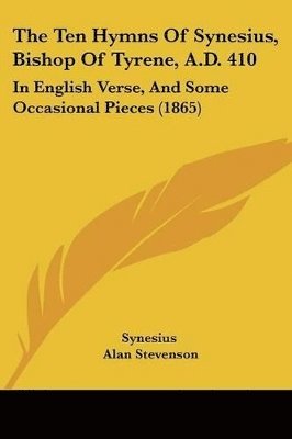 Ten Hymns Of Synesius, Bishop Of Tyrene, A.D. 410