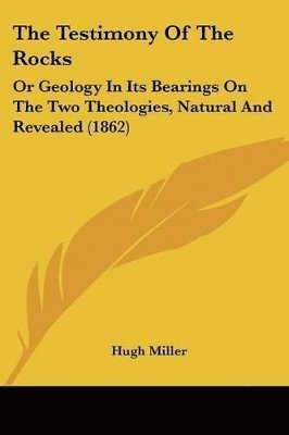 Hugh Miller - Testimony Of The Rocks, Häftad