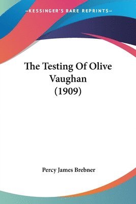 Percy James Brebner - Testing Of Olive Vaughan (1909), Häftad
